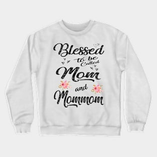 Blessed to be called mom and mommom Crewneck Sweatshirt